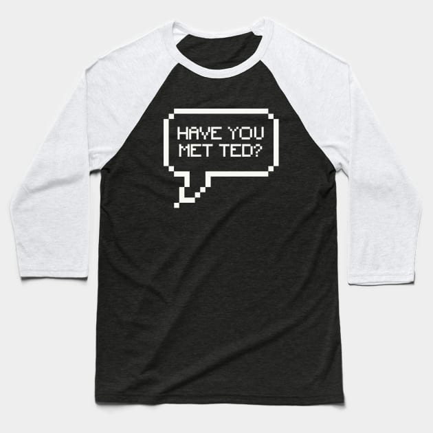 Have you met Ted? Baseball T-Shirt by We Love Gifts